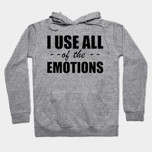 I use all of the emotions Hoodie